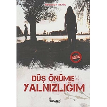 Düş Önüme Yalnızlığım Abdullah Ayata