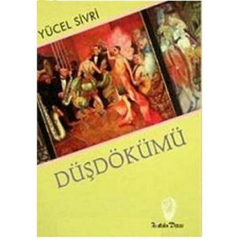 Düşdökümü - Yücel Sivri - Yücel Sivri