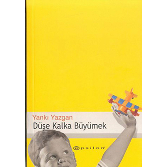 Düşe Kalka Büyümek Çocuklu Hayat Için Yazılar 1 Yankı Yazgan