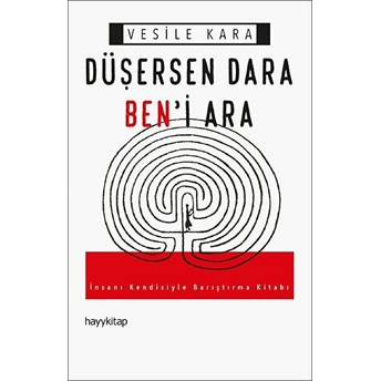 Düşersen Dara Ben'i Ara - Insanı Kendisiyle Barıştırma Kitabı Vesile Kara