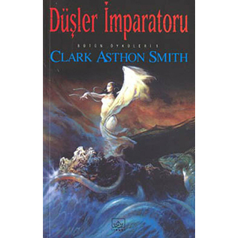 Düşler Imparatoru - Bütün Öyküleri 1 Clark Ashton Smith,Clark Asthon Smith