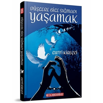 Düşlere Bile Sığmadı Yaşamak Lutfi Kireçci