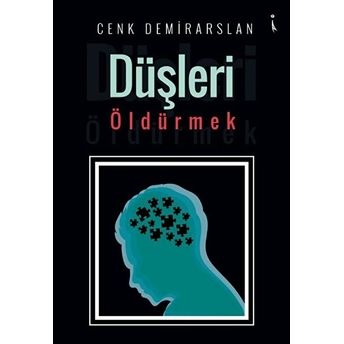 Düşleri Öldürmek - Cenk Demirarslan - Cenk Demirarslan