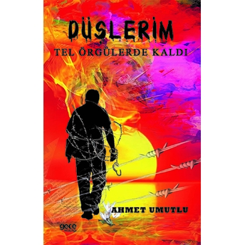 Düşlerim Tel Örgülerde Kaldı - Ahmet Umutlu