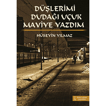 Düşlerimi Dudağı Uçuk Maviye Yazdım Hüseyin Yılmaz