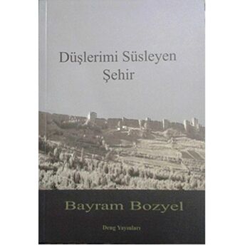 Düşlerimi Süsleyen Şehir Bayram Bozyel