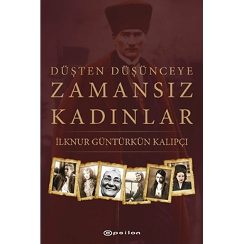 Düşten Düşünceye Zamansız Kadınlar Ilknur Güntürkün Kalıpçı