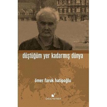 Düştüğüm Yer Kadarmış Dünya (Ciltli) Ömer Faruk Hatipoğlu