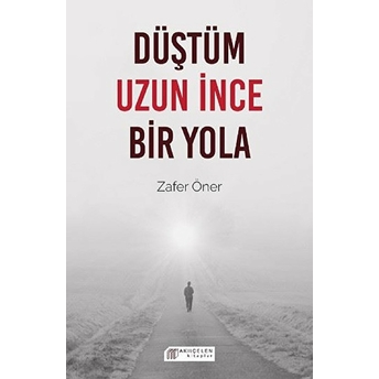 Düştüm Uzun Ince Bir Yola Zafer Öner