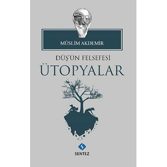 Düş'ün Felsefesi Ütopyalar Müslim Akdemir