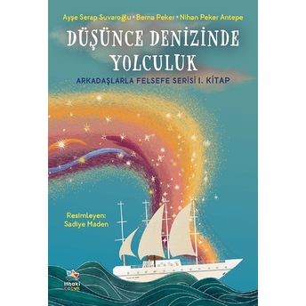 Düşünce Denizinde Yolculuk - Arkadaşlarla Felsefe Serisi 1. Kitap Ayşe Serap Suvaroğlu, Berna Peker, Nihan Peker Antepe