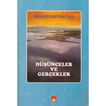 Düşünceler Ve Gerçekler - Necati Tayyar Taş