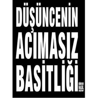 Düşüncenin Acımasız Basitliği Dünyayı Nasıl Değiştirdi?