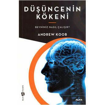 Düşüncenin Kökeni Beynimiz Nasıl Çalışır? Andrew Koob