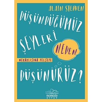 Düşündüğümüz Şeyleri Neden Düşünürüz? Alain Stephen