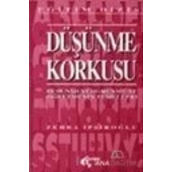 Düşünme Korkusu Düşünmeyi Öğrenme Ve Öğretmenin Temelleri Zehra Ipşiroğlu