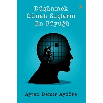 Düşünmek Günah Suçların En Büyüğü - Ayten Demir Aydöre