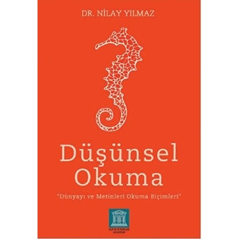 Düşünsel Okuma - Dünyayı Ve Metinleri Okuma Biçimleri Nilay Yılmaz