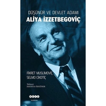 Düşünür Ve Devlet Adamı Aliya Izzetbegoviç Selmo Cikotiç