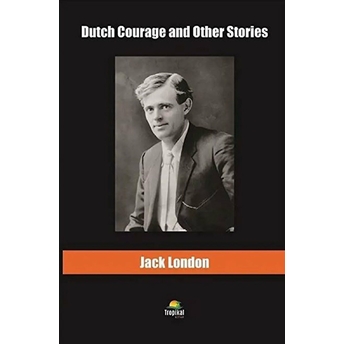 Dutch Courage And Other Stories Jack London