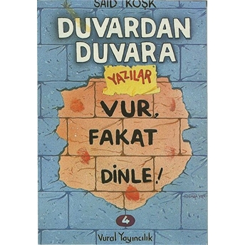 Duvardan Duvara Yazılar 4 - Vur, Fakat Dinle!