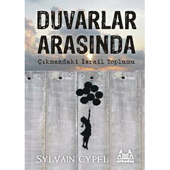 Duvarlar Arasında - Çıkmazdaki Israil Toplumu Sylvain Cypel