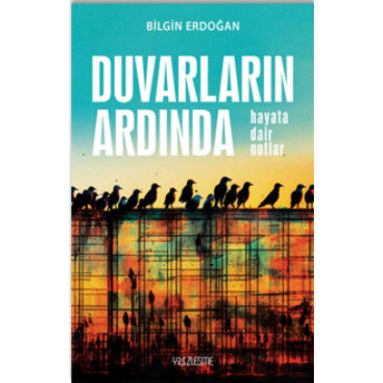 Duvarların Ardında “Hayata Dair Notlar” Bilgin Erdoğan