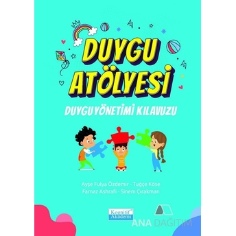 Duygu Atölyesi Duygu Yönetimi Kılavuzu Sinem Çırakman,Farnaz Ashrafi,Tuğçe Köse,Ayşe Fulya Özdemir