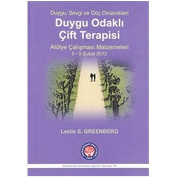 Duygu Odaklı Çift Terapisi - Atölye Çalışması Malzemeleri 5-9 Şubat 2012 - Leslie S. Greenberg