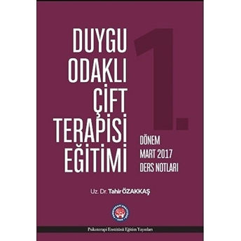 Duygu Odaklı Çift Terapisi Eğitimi 1. Dönem Mart 2017 Ders Notları