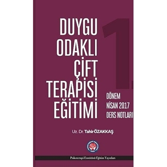 Duygu Odaklı Çift Terapisi Eğitimi - 1. Dönem Nisan 2017 Ders Notları