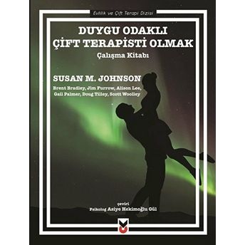 Duygu Odaklı Çift Terapisti Olmak - Çalışma Kitabı Susan M. Johnson, Brent Bradley, Jim Furrow, Alison Lee, Gail Palmer, Doug Tilley, Scott Woolley