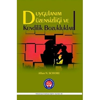 Duygulanım Düzensizliği Ve Kendilik Bozuklukları-Allan N. Schore