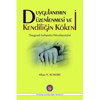 Duygulanımın Düzenlenmesi Ve Kendiliğin Kökeni Ciltli Allan N. Schore