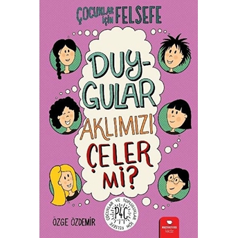 Duygular Aklımızı Çeler Mi? - Çocuklar Için Felsefe Özge Özdemir