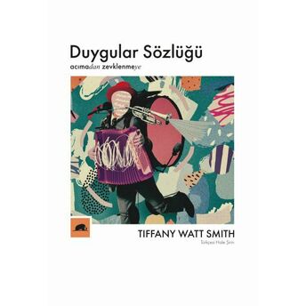 Duygular Sözlüğü Acımadan Zevklenmeye Tiffany Watt Smith