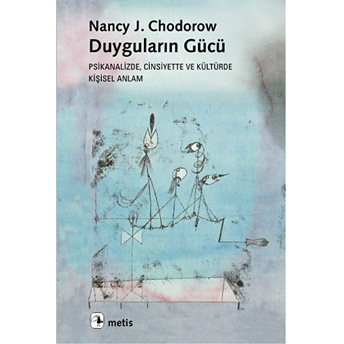 Duyguların Gücü Psikanalizde, Cinsiyette Ve Kültürde Kişisel Anlam Nancy J. Chodorow