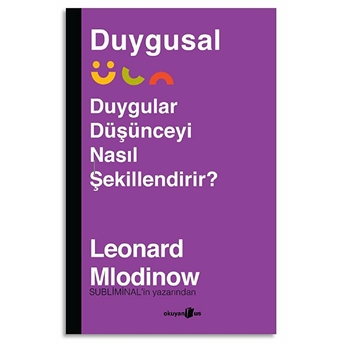 Duygusal - Duygular Düşünceyi Nasıl Şekillendirir? Leonard Mlodinow