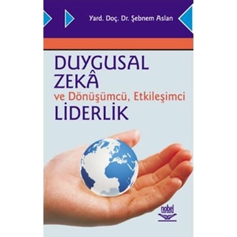 Duygusal Zeka Ve Dönüşümcü, Etkileşimci Liderlik Şebnem Aslan