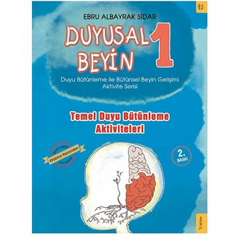 Duyusal Beyin 1 - Temel Duyu Bütünleme Aktiviteleri Ebru Albayrak Sidar