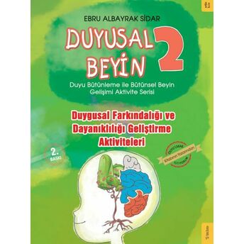 Duyusal Beyin 2 - Duygusal Farkındalığı Ve Dayanıklılığı Geliştirme Aktiviteleri Ebru Albayrak Sidar