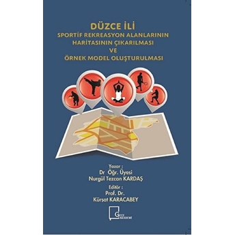 Düzce Ili Sportif Rekreasyonalanlarının Haritasının Çıkarılması Ve Örnek Model Oluşturulması  - Nurgül Tezcan Kardaş