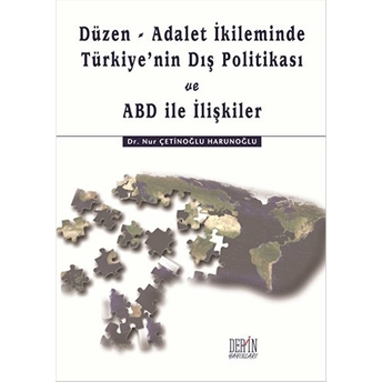 Düzen, Adalet Ikileminde Türkiyenin Dış Politikası Ve Abd Ile Ilişkiler-Nur Çetinoğlu Harunoğlu