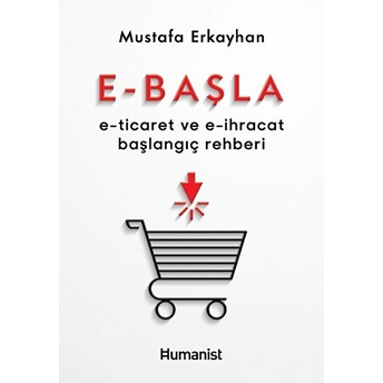 E-Başla - E-Ticaret Ve E-Ihracat Başlangıç Rehberi Mustafa Erkayhan