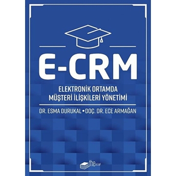 E-Crm Elektronik Ortamda Müşteri Ilişkileri Yönetimi Ece Armağan