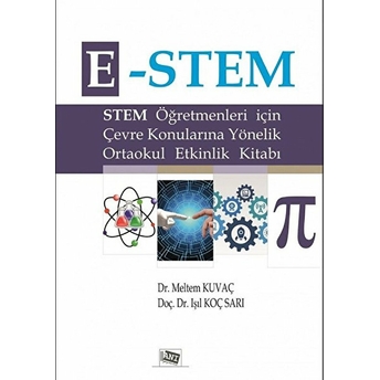 E-Stem - Stem Öğretmenleri Için Çevre Konularına Yönelik Ortaokul Etkinlik Kitabı Işıl Koç Sarı