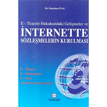 E-Ticaret Hukukundaki Gelişmeler Ve Internette Sözleşmelerin Kurulması Emrehan Inal