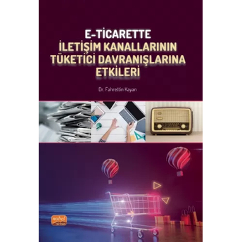 E-Ticarette Iletişim Kanallarının Tüketici Davranışlarına Etkileri Fahrettin Kayan