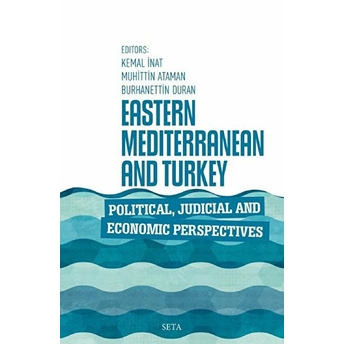 Eastern Mediterranean And Turkey Political Judicial And Economic Perspectives - Kemal Inat