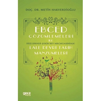 Ebced Çözümlemeleri Ile Faiz Efendi-Şakir Bey Mecmuasından Lale Devri Tarih Manzumeleri - Metin Hakverdioğlu